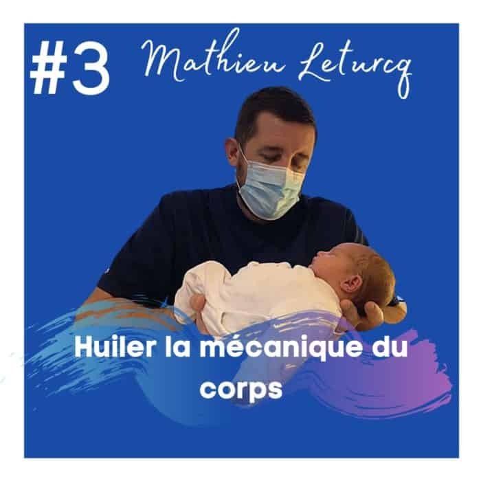 #3 : Mathieu Leturq – Huiler la mécanique du corps (Ostéo)