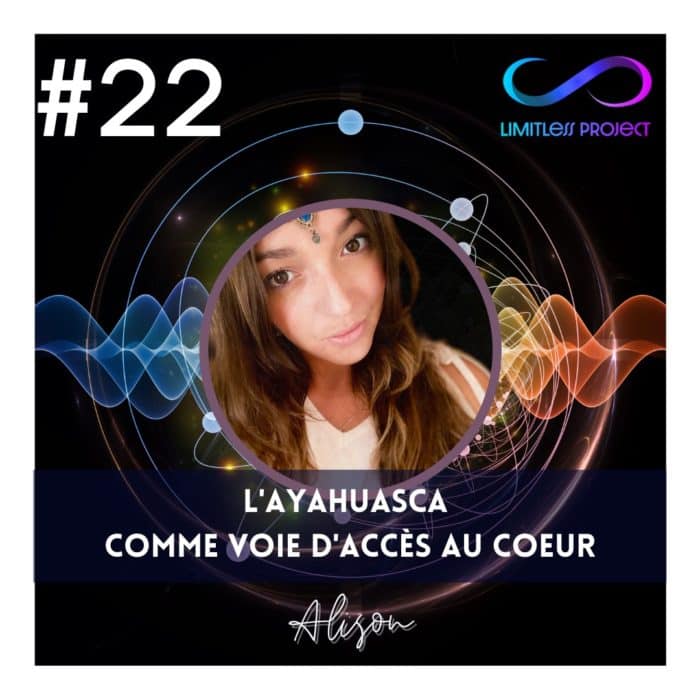 #22 : Alison – L’ayahuasca comme voie d’accès au coeur