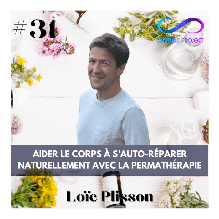 #31 : Loïc Plisson – Aider le corps à s’auto-réparer naturellement avec la permathérapie