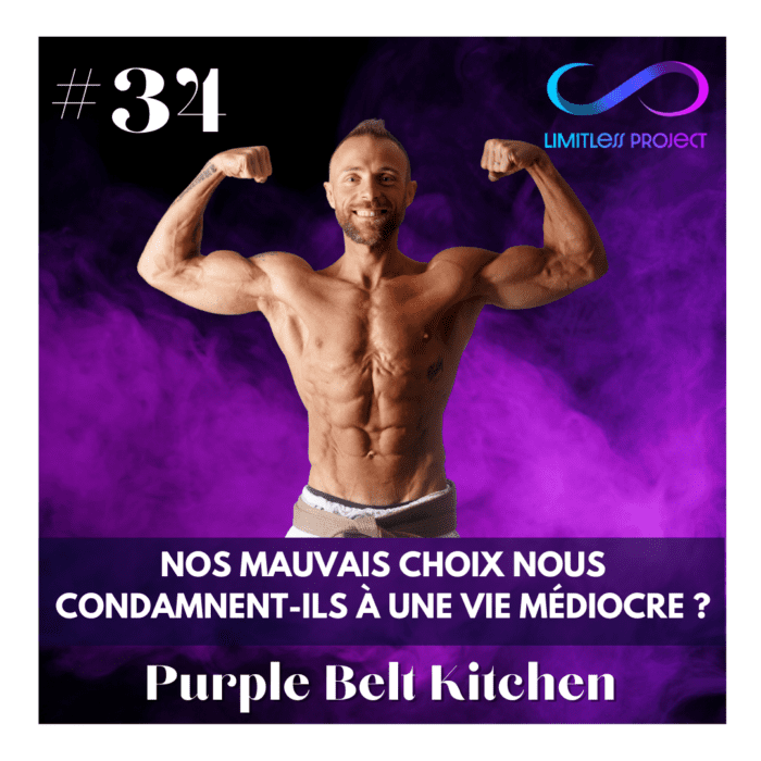 #34 : Nos mauvais choix nous condamnent-ils à une vie médiocre ? – Purple Belt Kitchen