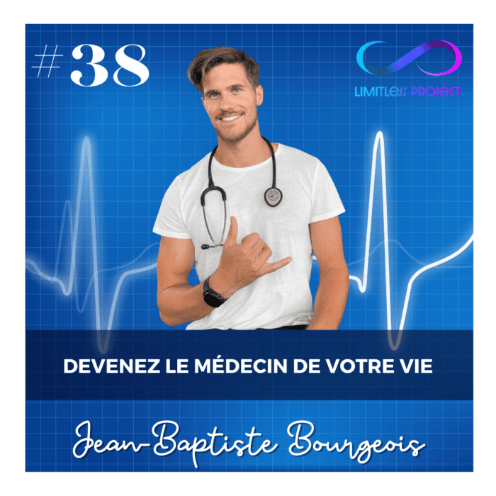# 38 : Jean-Baptiste Bourgeois – Devenez le médecin de votre vie !