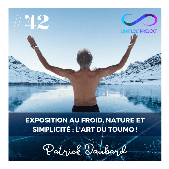 #42 – Patrick Daubard : Exposition au froid, nature et simplicité : l’art du Toumo !