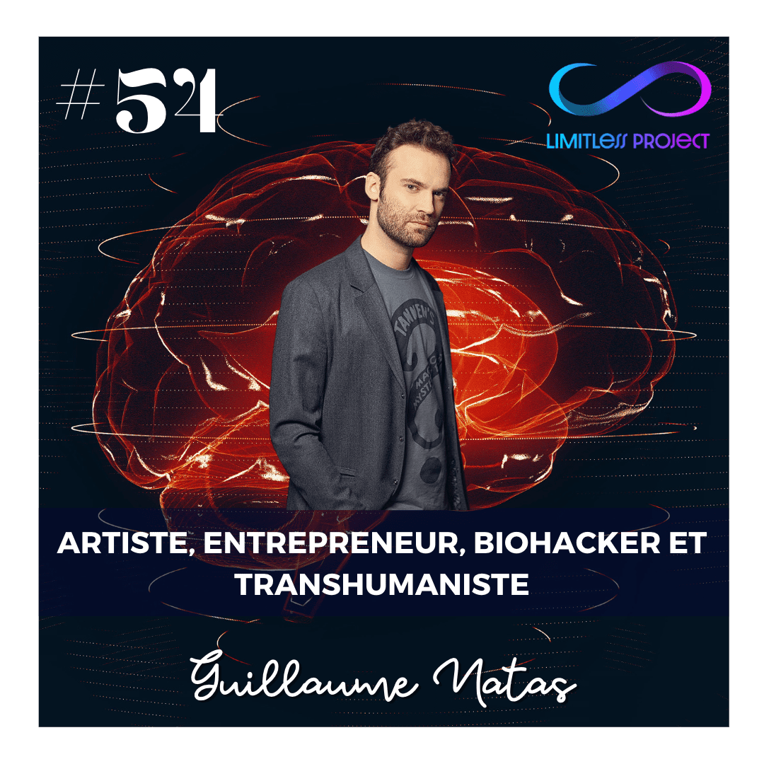 #54 : Artiste, entrepreneur, biohacker et transhumaniste – Guillaume Natas