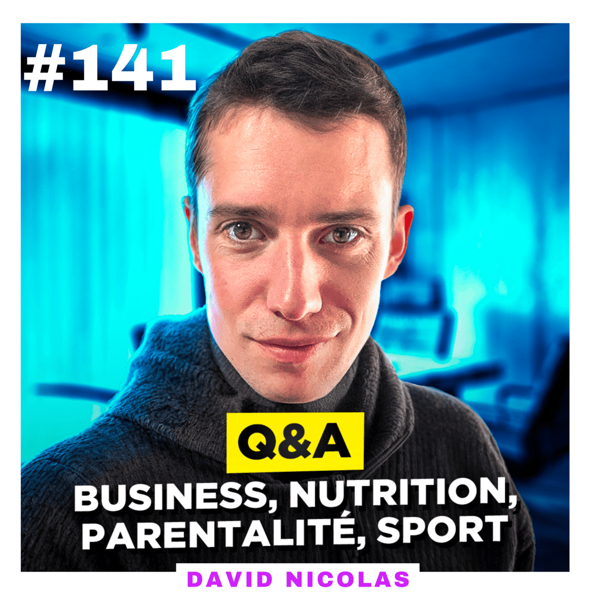 #141 : Q&A – Business, Nutrition, Parentalité, Sport