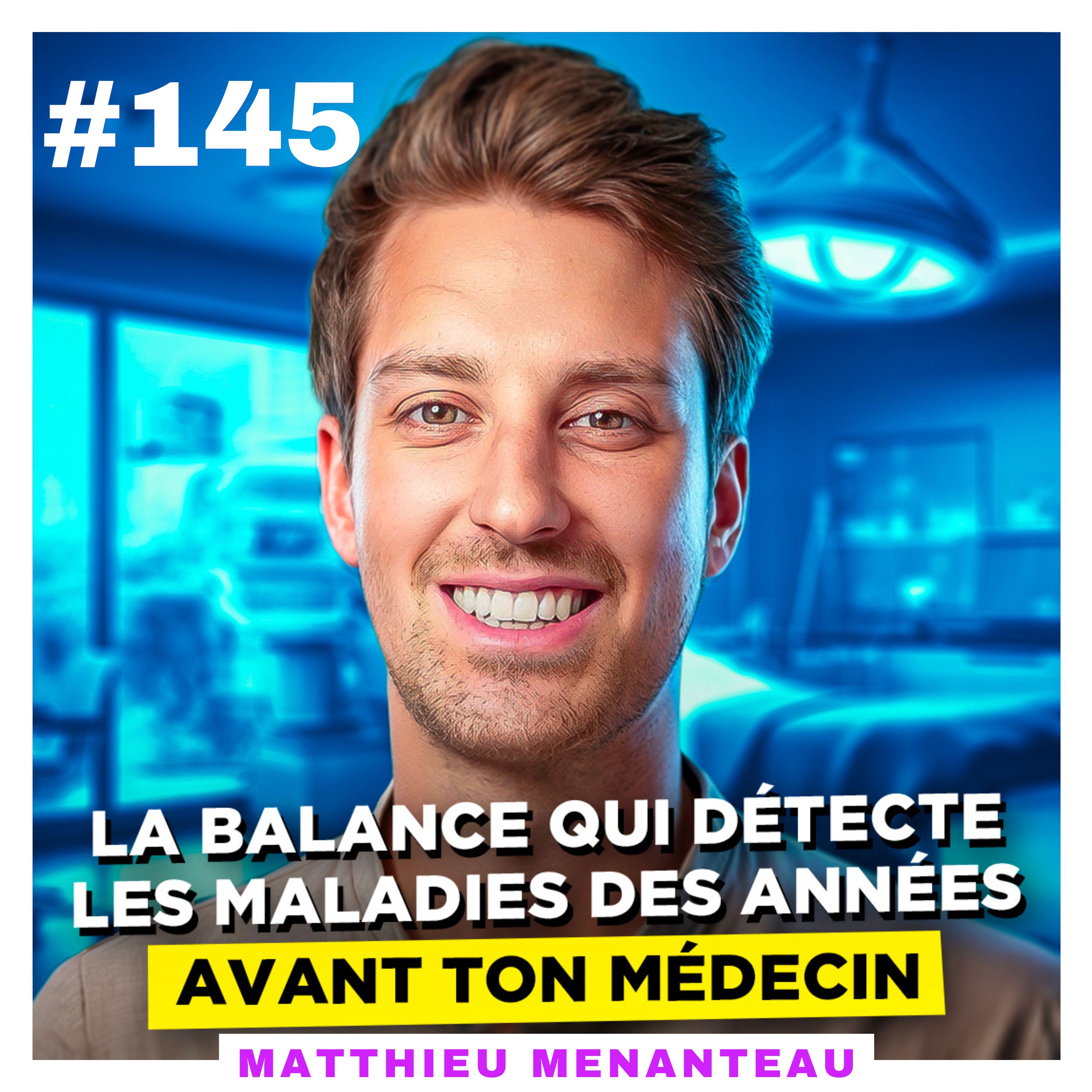 #143: La balance qui détecte les maladies des années avant ton médecin – Matthieu Menanteau